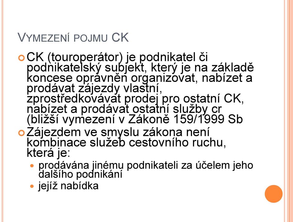 a prodávat ostatní služby cr (bližší vymezení v Zákoně 159/1999 Sb Zájezdem ve smyslu zákona není