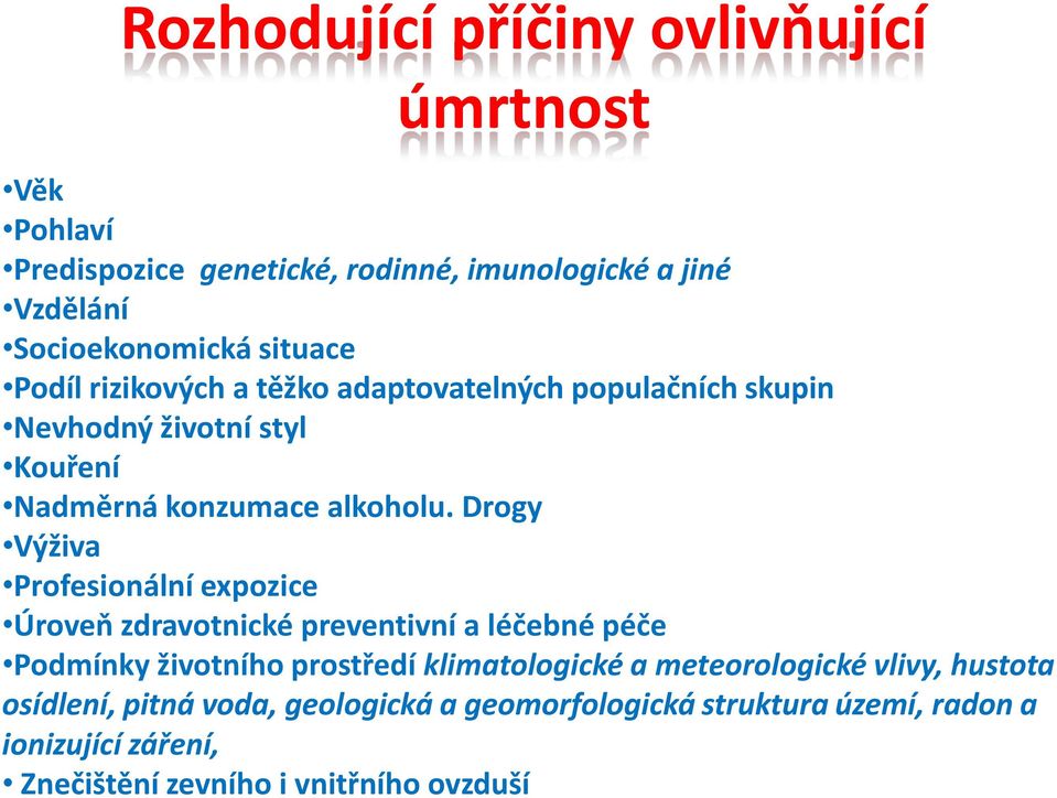 Drogy Výživa Profesionální expozice Úroveň zdravotnické preventivní a léčebné péče Podmínky životního prostředí klimatologické a