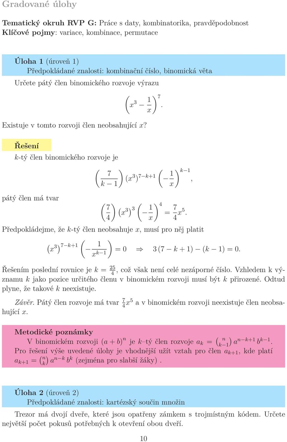 k-tý člen binomického rozvoje je ( ) ( 7 (x 3 ) 7 k+1 1 k 1, k 1 x) pátý člen má tvar ( ) 7 (x 3 ) ( 3 1 ) 4 = 7 4 x 4 x5.