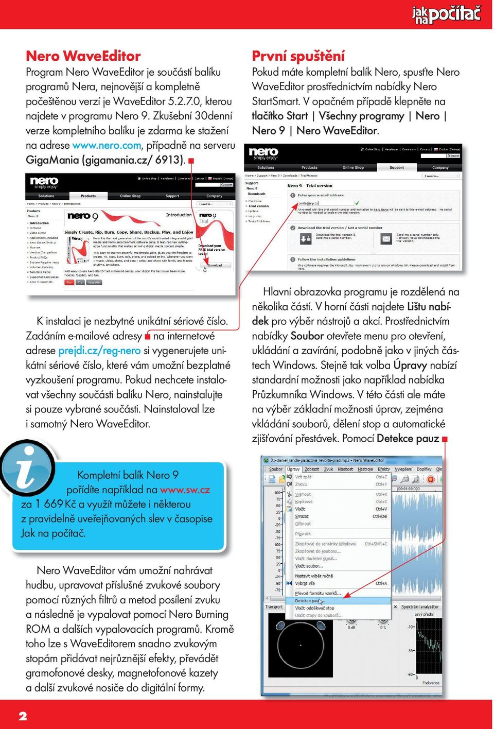 První spuštění Pokud máte kompletní balík Nero, spusťte Nero WaveEditor prostřednictvím nabídky Nero StartSmart.