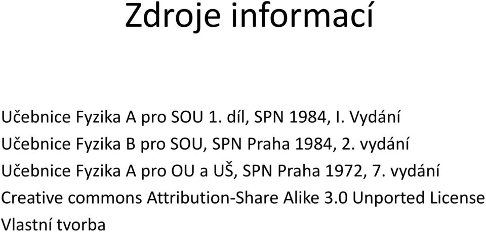 vydání Učebnice Fyzika A pro OU a UŠ, SPN Praha 1972, 7.