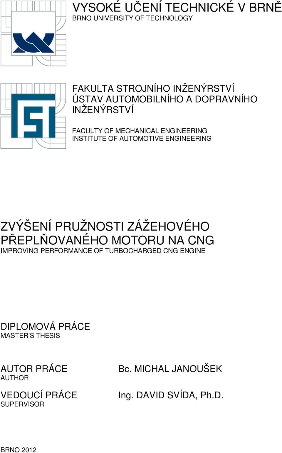 ZVÝŠENÍ PRUŽNOSTI ZÁŽEHOVÉHO PŘEPLŇOVANÉHO MOTORU NA CNG IMPROVING PERFORMANCE OF TURBOCHARGED CNG ENGINE DIPLOMOVÁ