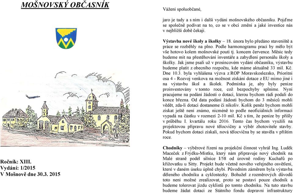 Měsíc tedy budeme mít na přestěhování inventáře a zabydlení personálu školy a školky.