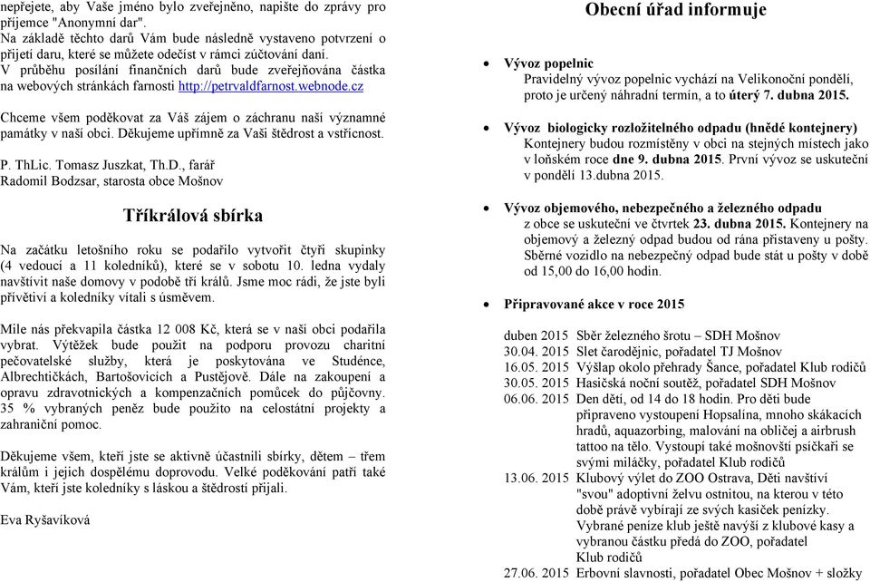 V průběhu posílání finančních darů bude zveřejňována částka na webových stránkách farnosti http://petrvaldfarnost.webnode.