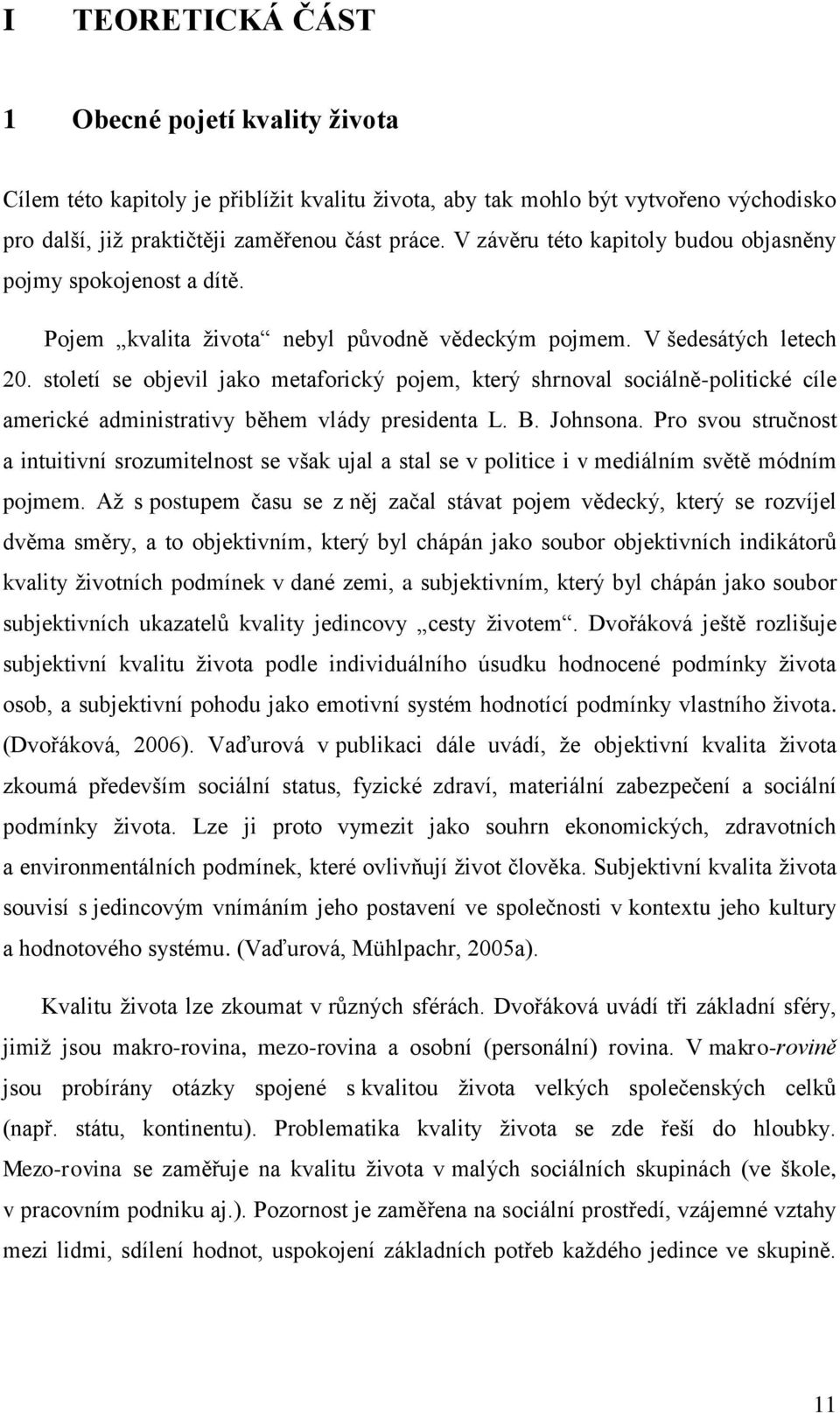 století se objevil jako metaforický pojem, který shrnoval sociálně-politické cíle americké administrativy během vlády presidenta L. B. Johnsona.