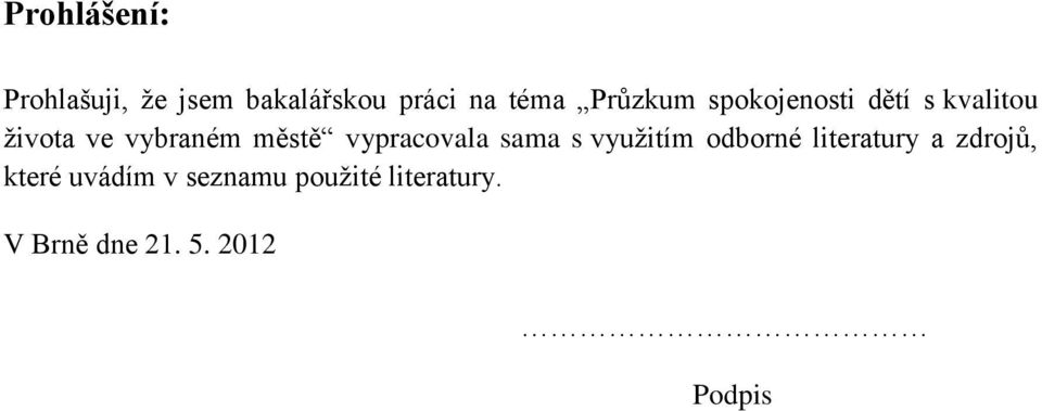 vypracovala sama s využitím odborné literatury a zdrojů, které