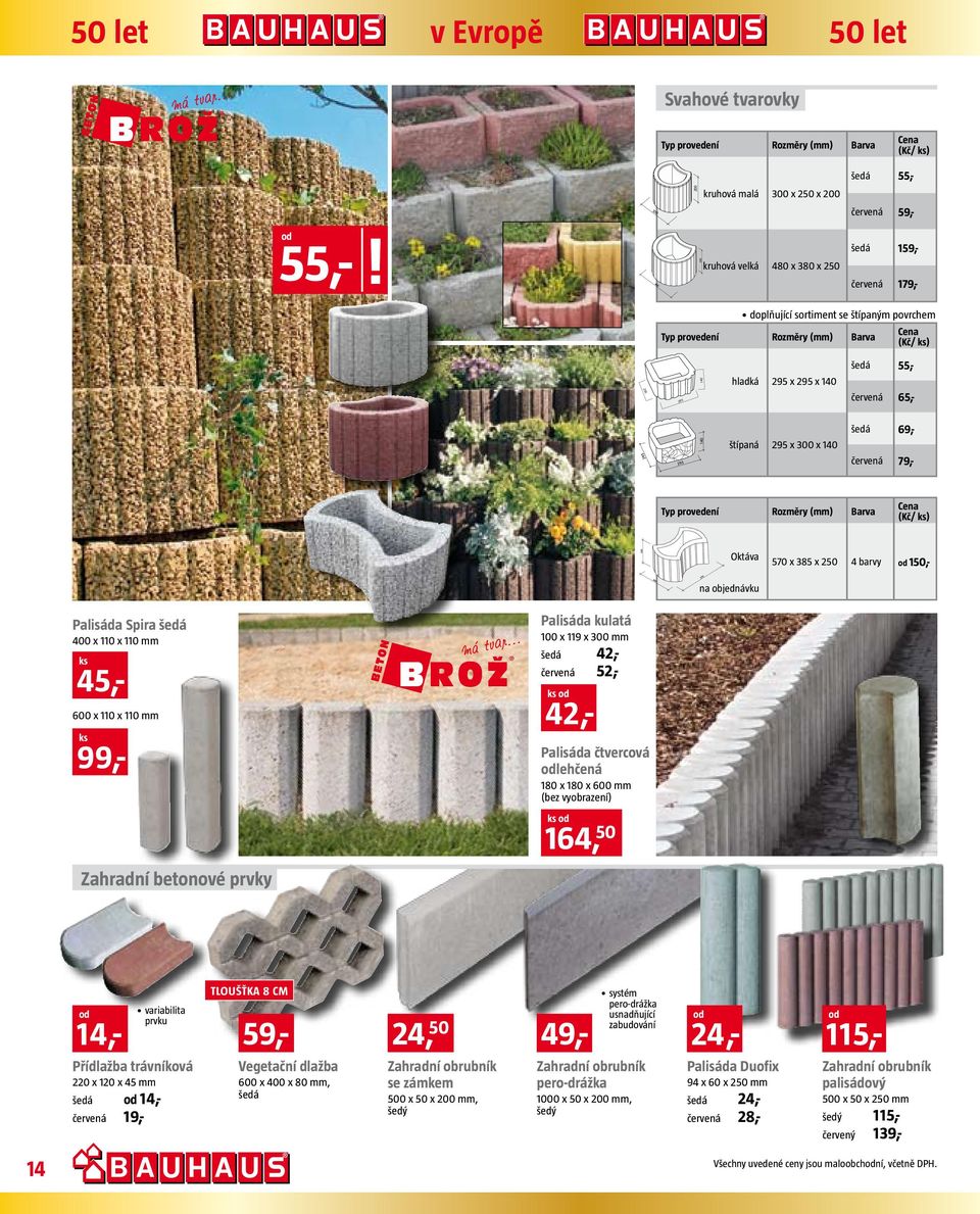 červená 79,- Typ provedení Rozměry (mm) Barva Cena () Oktáva 70 x 8 x 0 barvy 0,- na objednávku Palisáda Spira šedá 00 x 0 x 0 mm ks,- 600 x 0 x 0 mm ks 99,- Palisáda kulatá 00 x 9 x 00 mm šedá,-