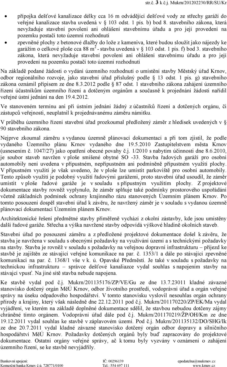 kameniva, které budou sloužit jako nájezdy ke garážím o celkové ploše cca 88 m 2 - stavba uvedená v 103 odst. 1 pís. f) bod 3.