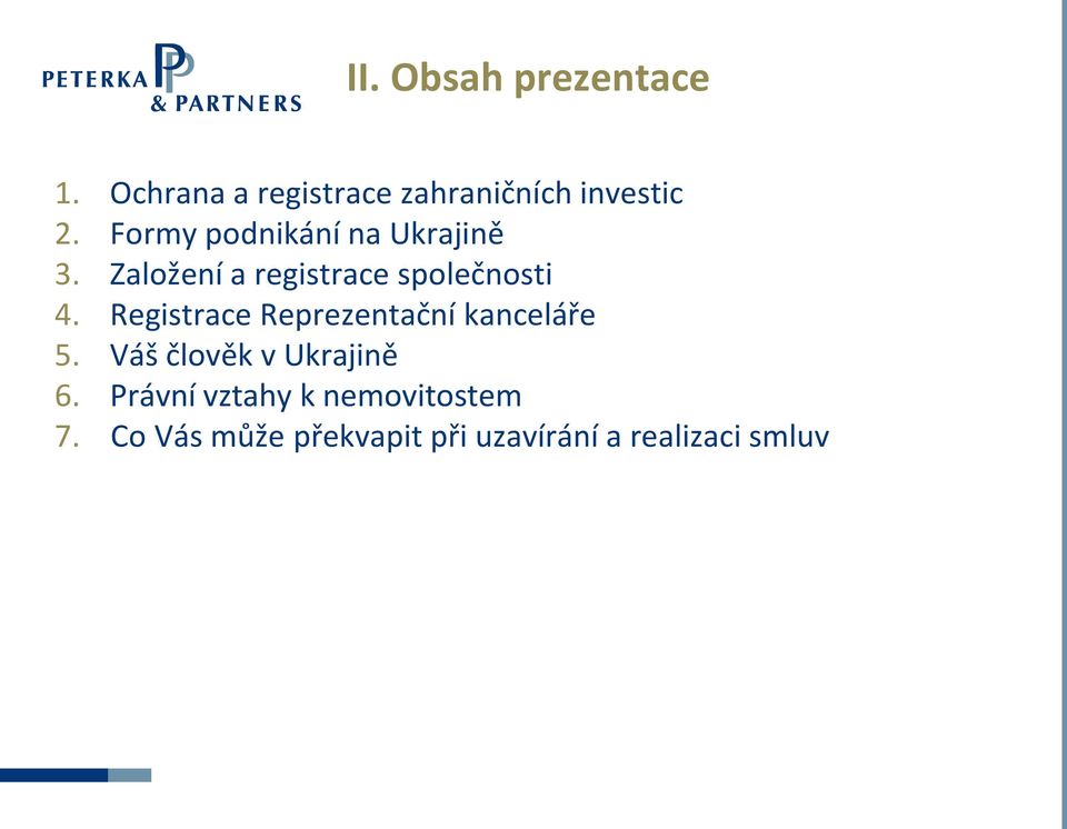 Registrace Reprezentační kanceláře 5. Váš člověk v Ukrajině 6.