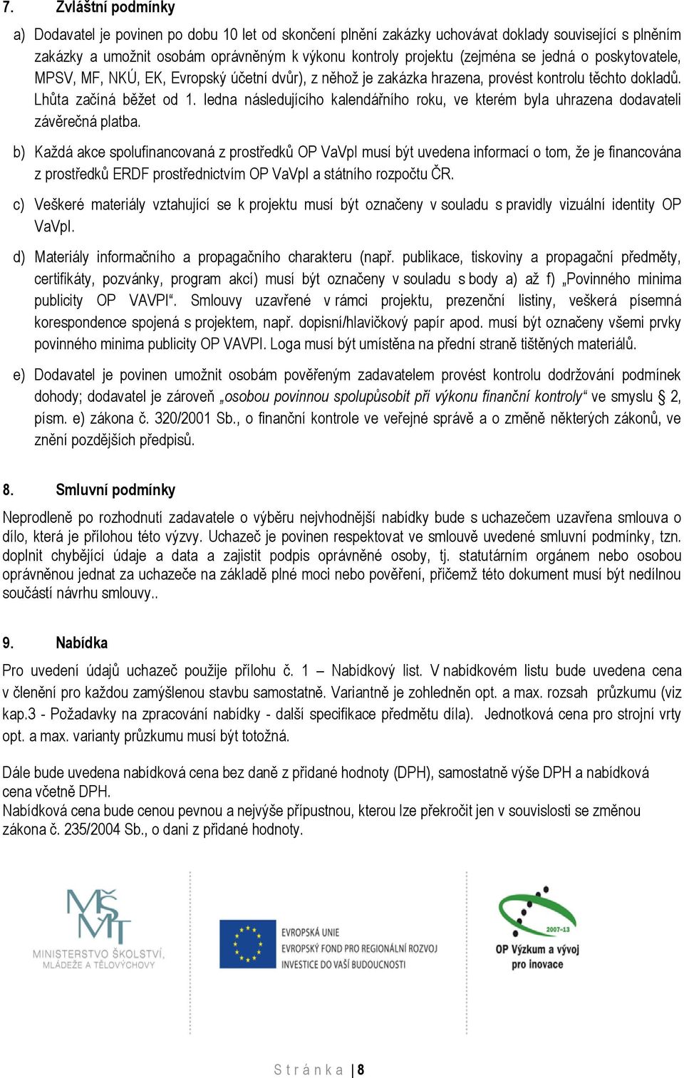 ledna následujícího kalendářního roku, ve kterém byla uhrazena dodavateli závěrečná platba.