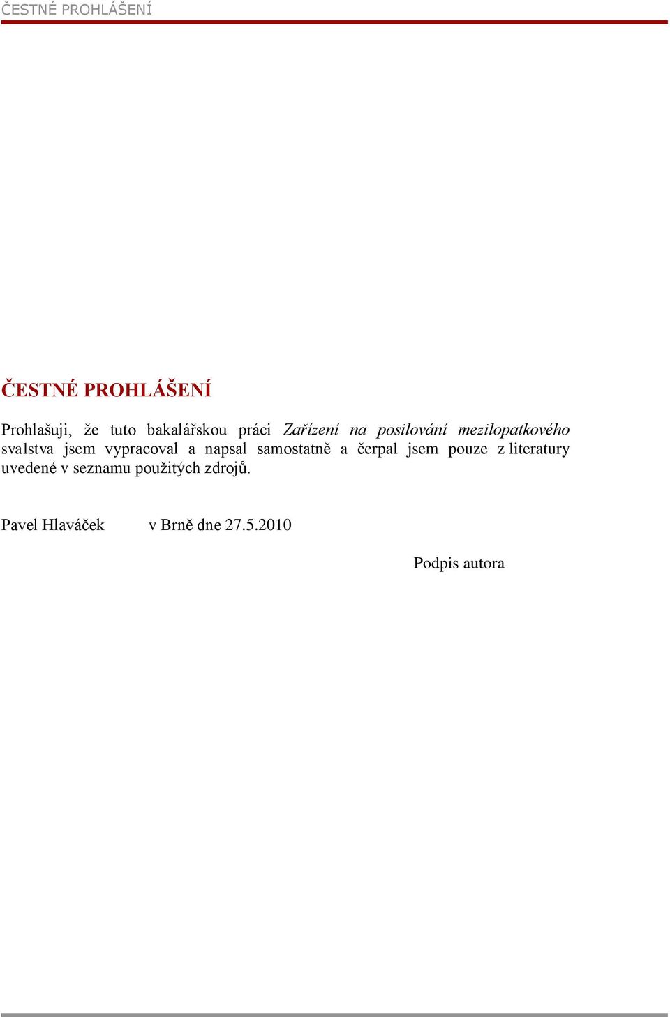 a napsal samostatně a čerpal jsem pouze z literatury uvedené v