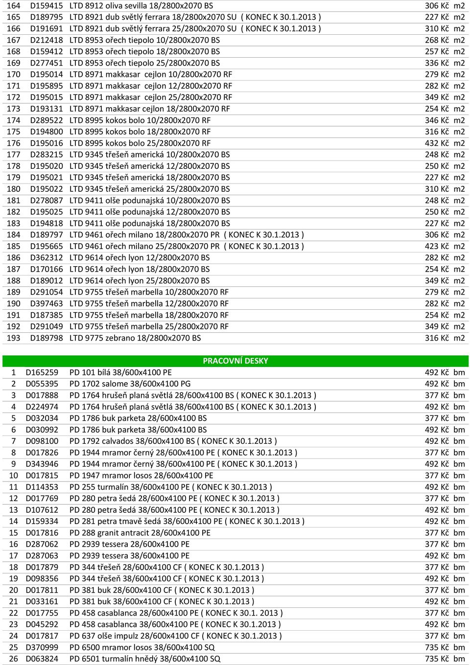 m2 170 D195014 LTD 8971 makkasar cejlon 10/2800x2070 RF 279 Kč m2 171 D195895 LTD 8971 makkasar cejlon 12/2800x2070 RF 282 Kč m2 172 D195015 LTD 8971 makkasar cejlon 25/2800x2070 RF 349 Kč m2 173