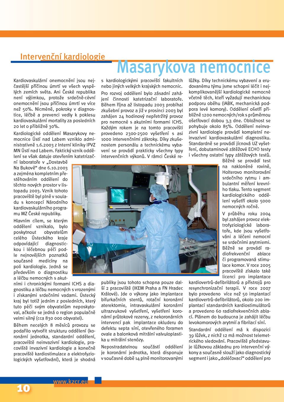 Nicméně, pokroky v diagnostice, léčbě a prevenci vedly k poklesu kardiovaskulární mortality za posledních 20 let o přibližně 30%.