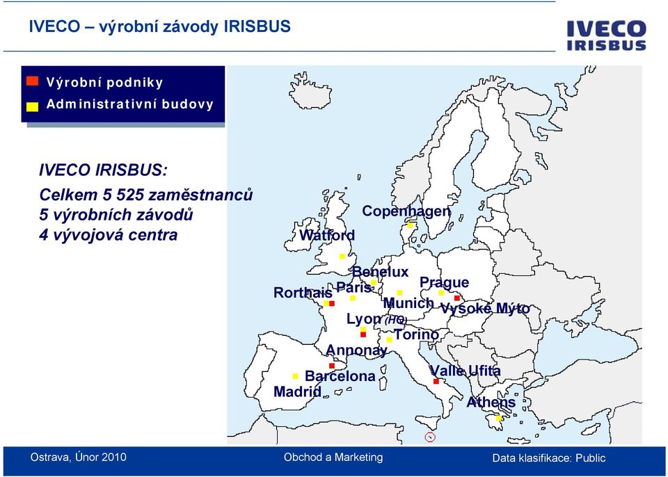 výrobních závodů 4 vývojová centra Watford Copenhagen Benelux Paris Prague