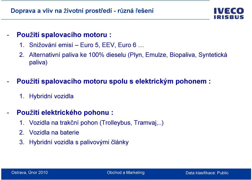 Alternativní paliva ke 100% dieselu (Plyn, Emulze, Biopaliva, Syntetická paliva) - Použití spalovacího