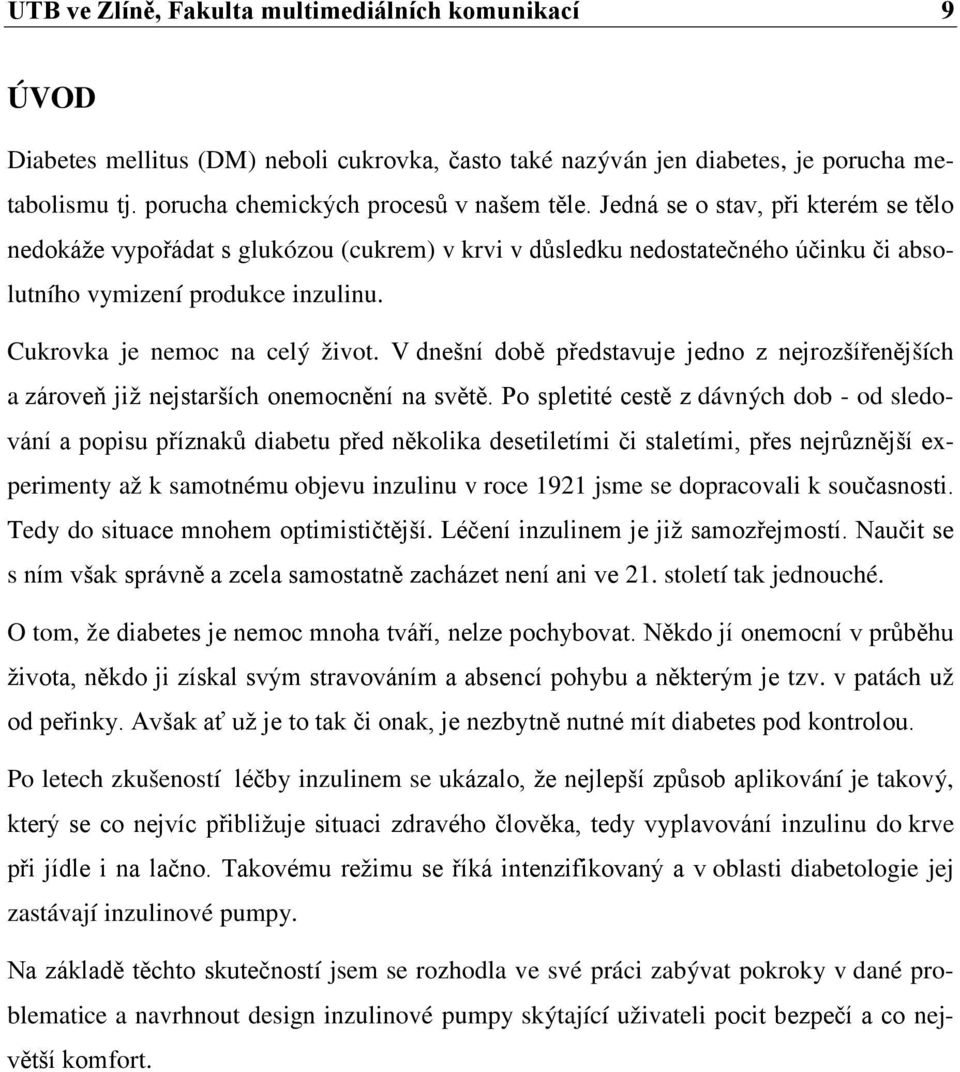 V dnešní době představuje jedno z nejrozšířenějších a zároveň již nejstarších onemocnění na světě.