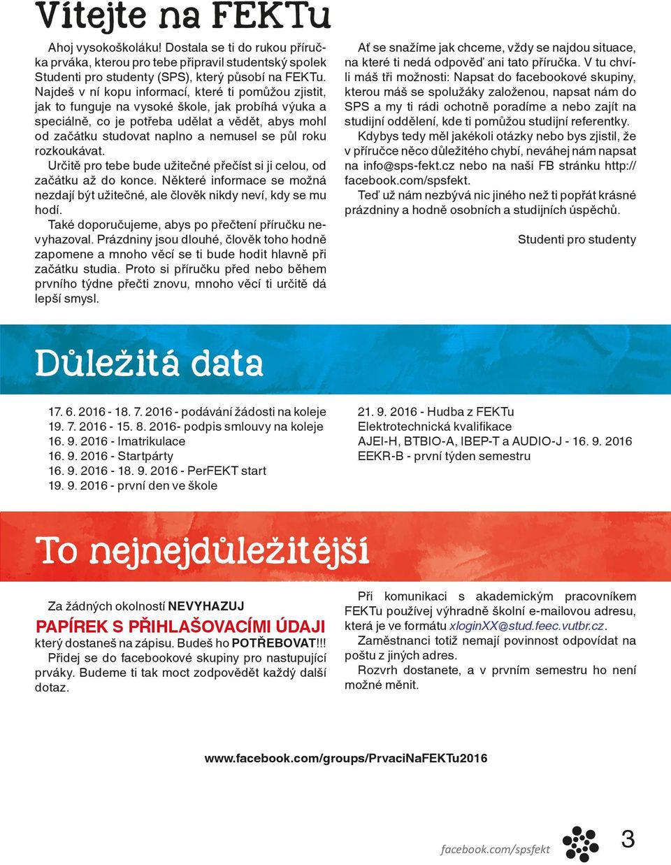 půl roku rozkoukávat. Určitě pro tebe bude užitečné přečíst si ji celou, od začátku až do konce. Některé informace se možná nezdají být užitečné, ale člověk nikdy neví, kdy se mu hodí.