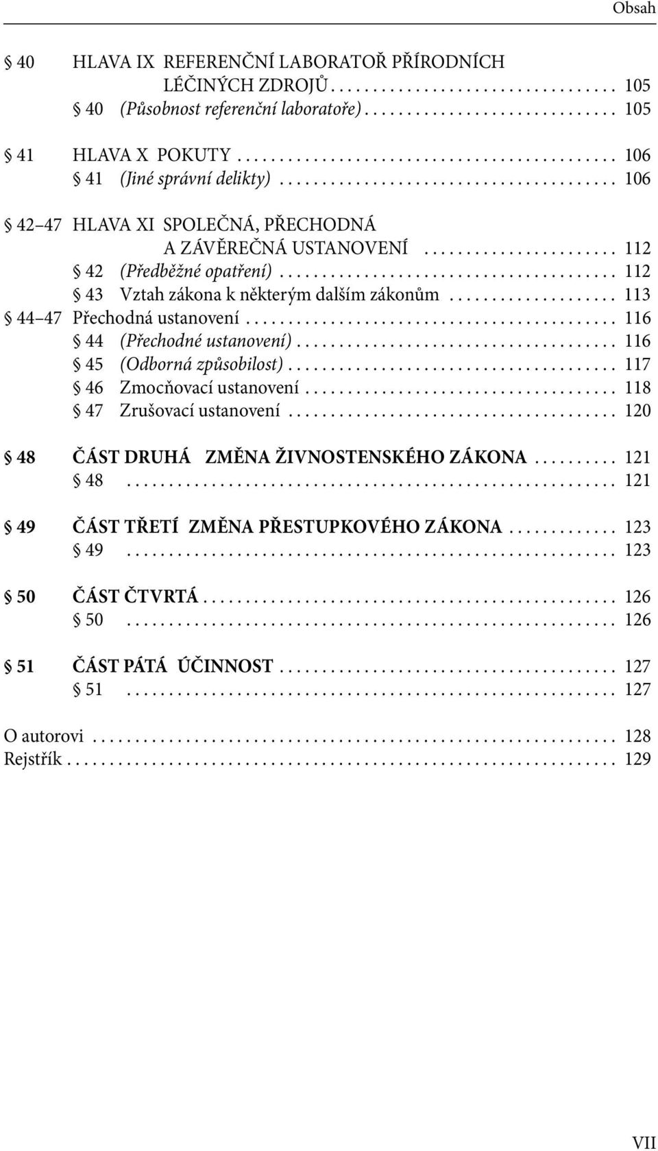 ...................... 112 42 (Předběžné opatření)........................................ 112 43 Vztah zákona k některým dalším zákonům.................... 113 44 47 Přechodná ustanovení.