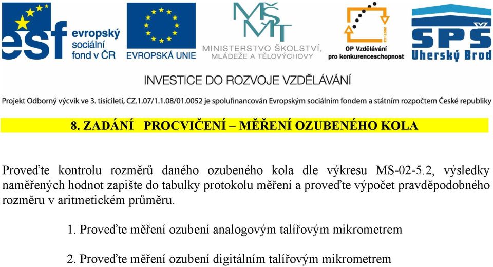 2, výsledky naměřených hodnot zapište do tabulky protokolu měření a proveďte výpočet