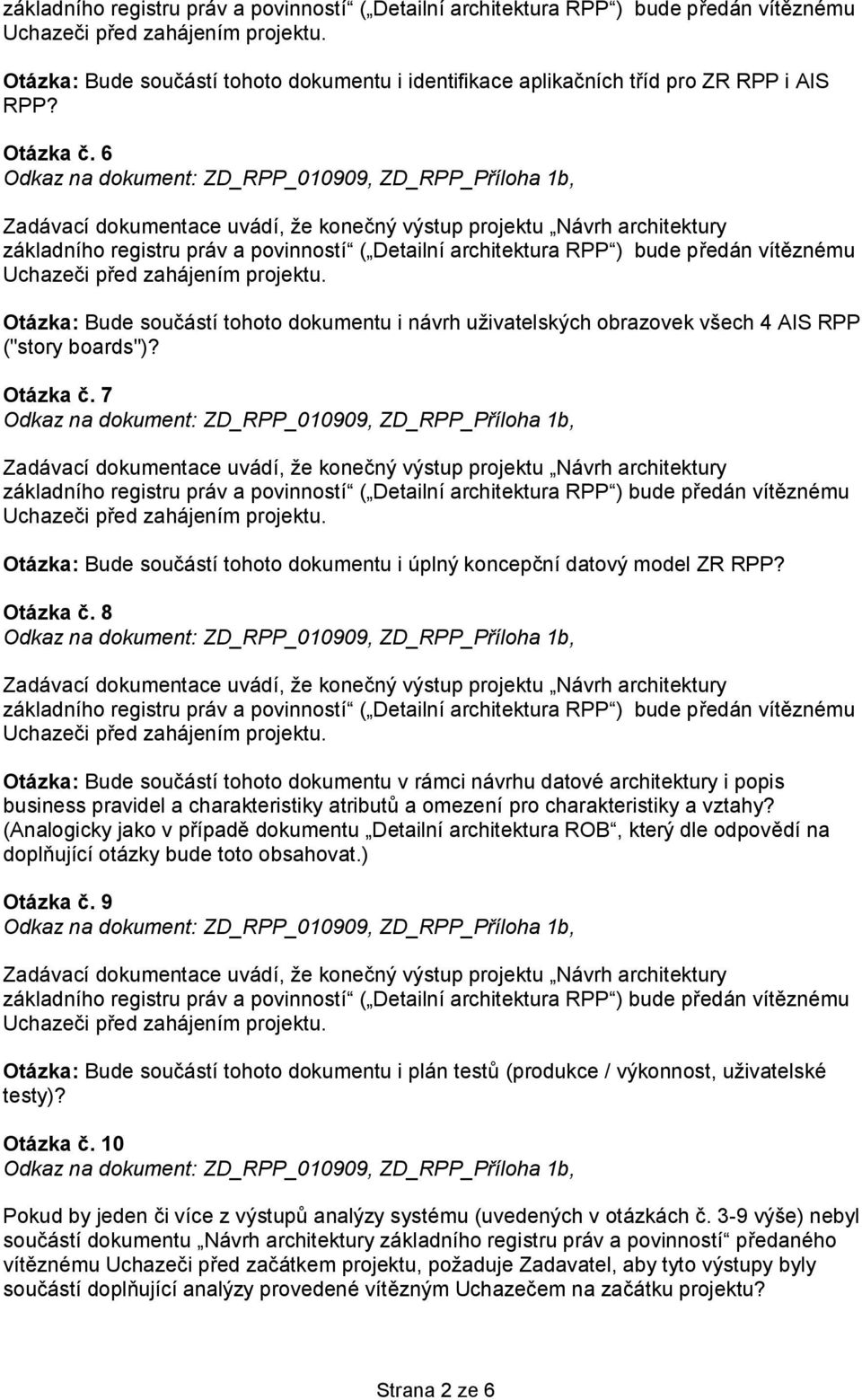 7 Uchazeči před zahájením Bude součástí tohoto dokumentu i úplný koncepční datový model ZR RPP? Otázka č.