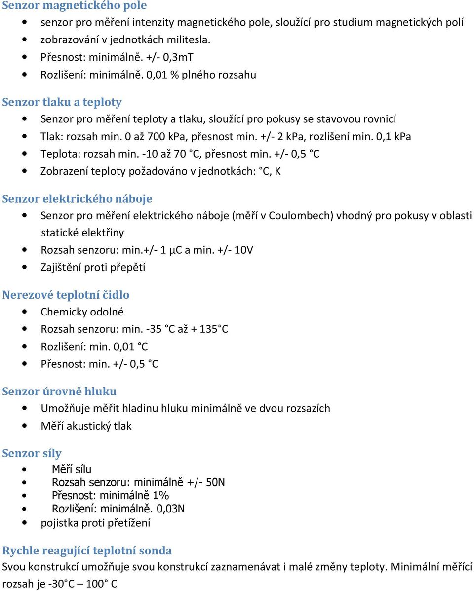 0,1 kpa Teplota: rozsah min. -10 až 70 C, přesnost min.