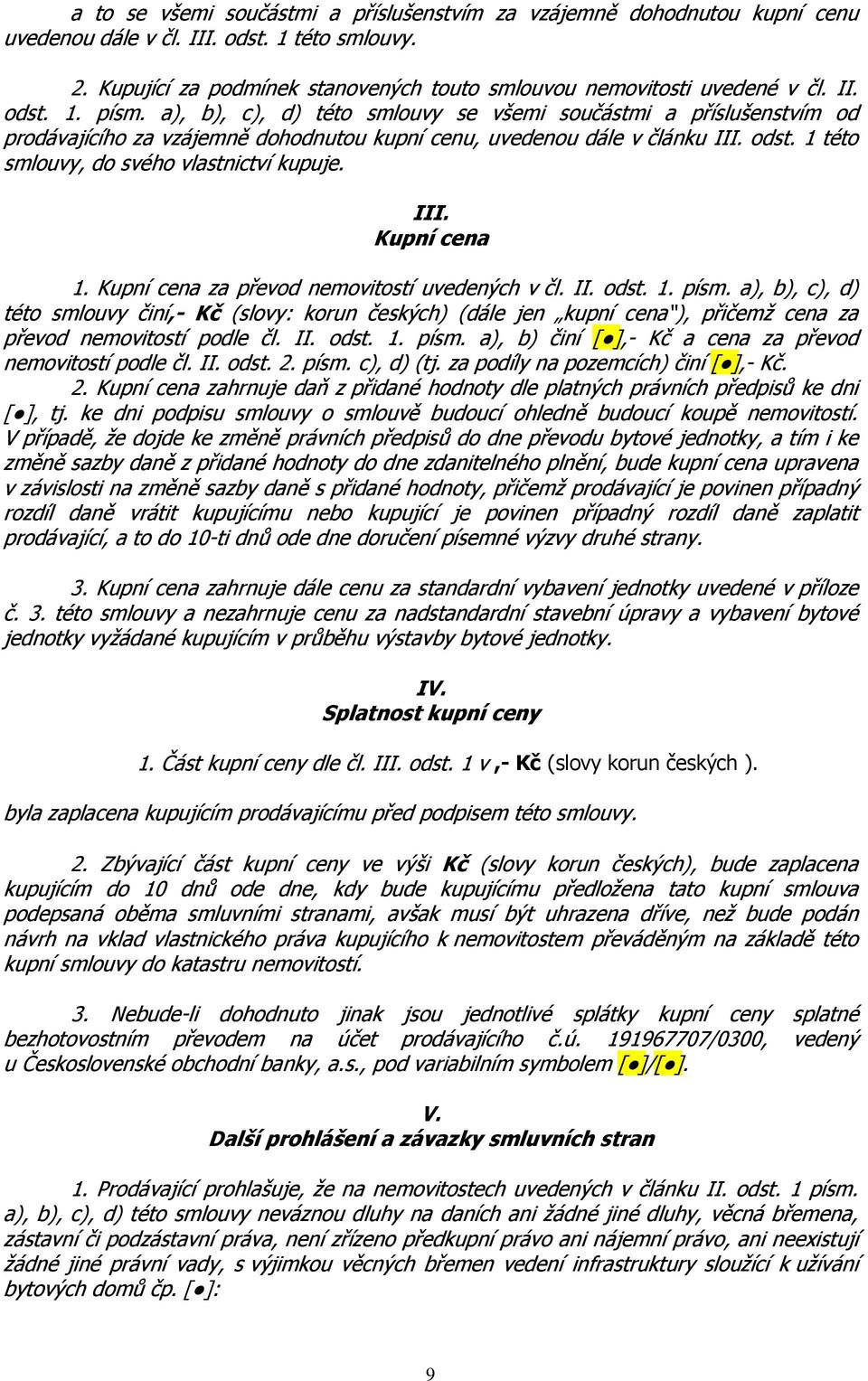 III. Kupní cena 1. Kupní cena za převod nemovitostí uvedených v čl. II. odst. 1. písm.