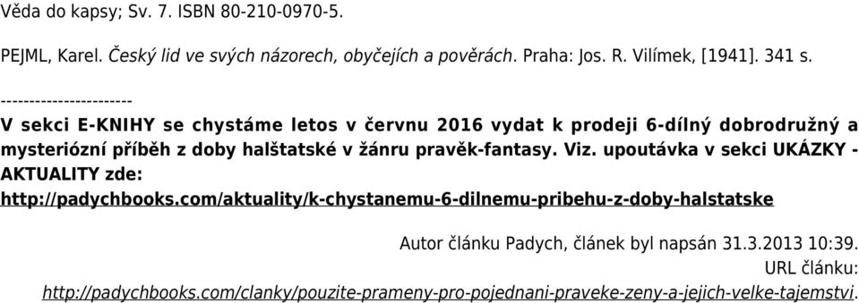 žánru pravěk-fantasy. Viz. upoutávka v sekci UKÁZKY - AKTUALITY zde: http://padychbooks.