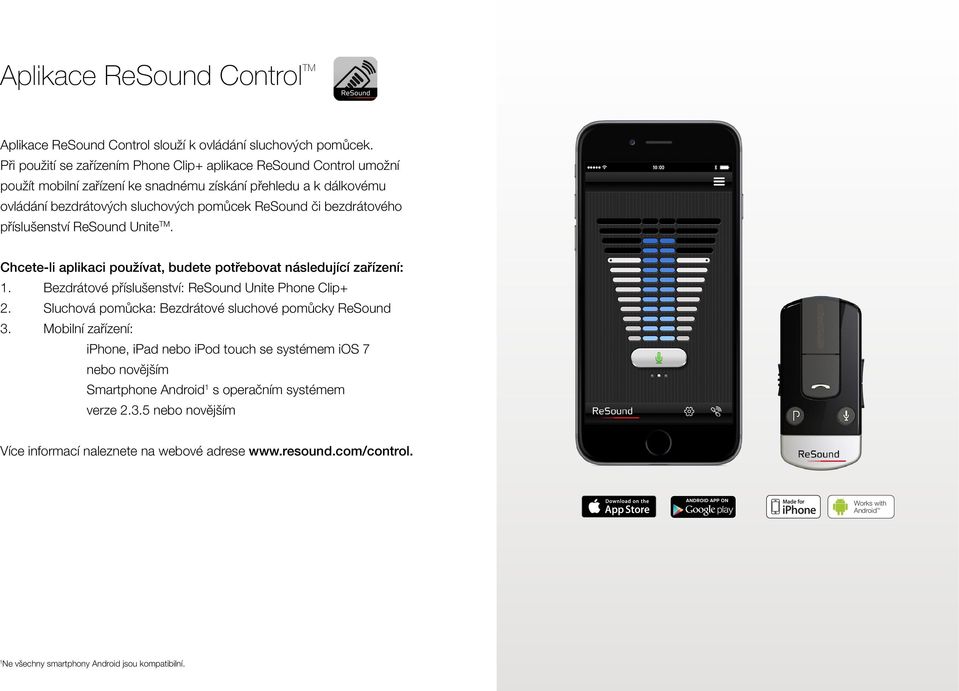 bezdrátového příslušenství ReSound Unite TM. Chcete-li aplikaci používat, budete potřebovat následující zařízení: 1. Bezdrátové příslušenství: ReSound Unite Phone Clip+ 2.