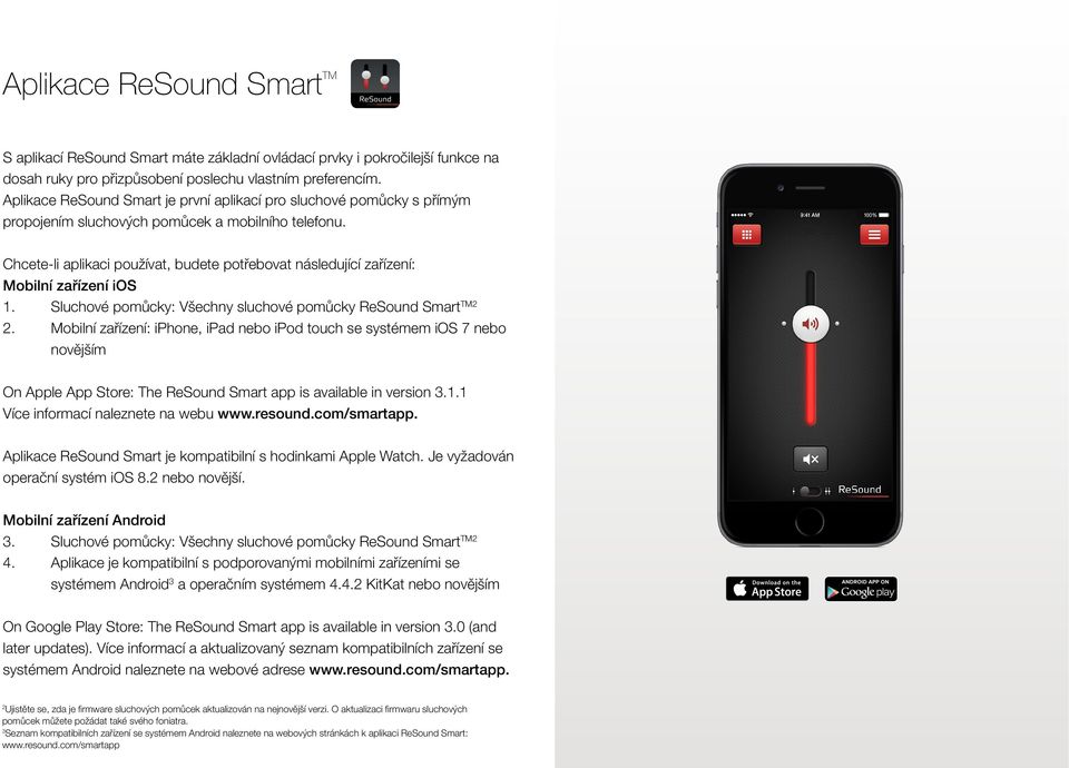 Chcete-li aplikaci používat, budete potřebovat následující zařízení: Mobilní zařízení ios 1. Sluchové pomůcky: Všechny sluchové pomůcky ReSound Smart TM2 2.