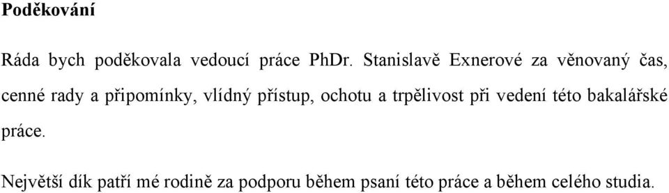 vlídný přístup, ochotu a trpělivost při vedení této bakalářské