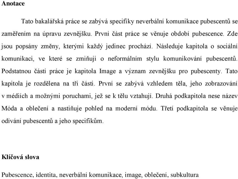 Podstatnou částí práce je kapitola Image a význam zevnějšku pro pubescenty. Tato kapitola je rozdělena na tři části.