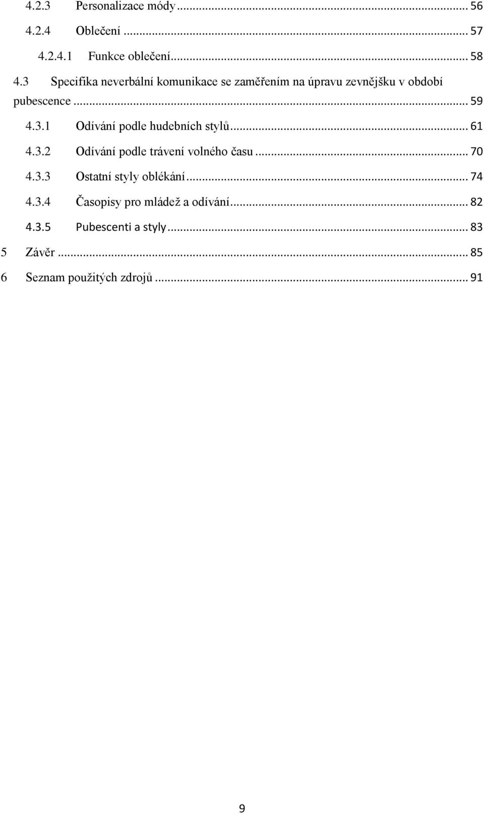 .. 61 4.3.2 Odívání podle trávení volného času... 70 4.3.3 Ostatní styly oblékání... 74 4.3.4 Časopisy pro mládež a odívání.