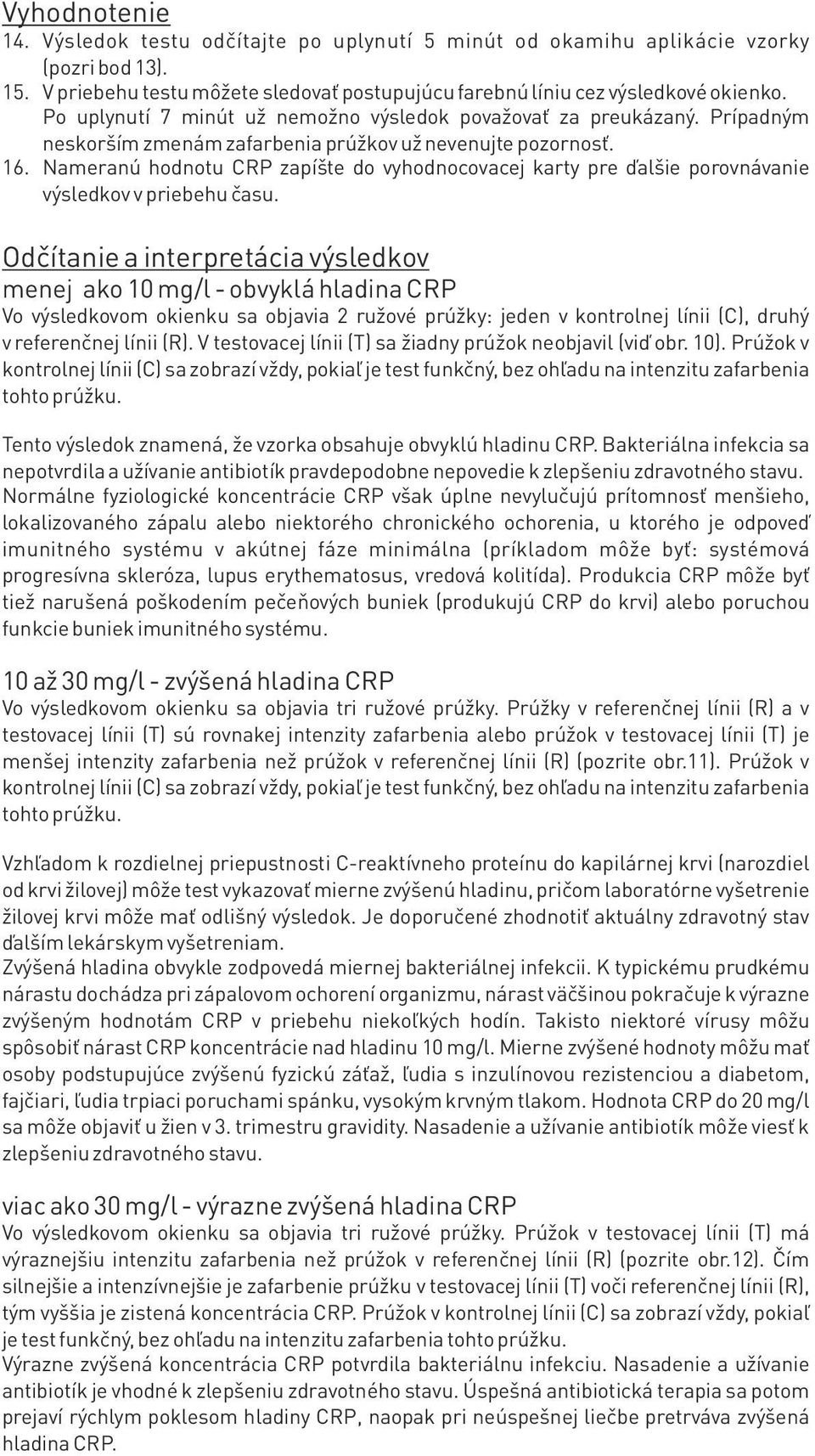 Nameranú hodnotu CRP zapíšte do vyhodnocovacej karty pre ďalšie porovnávanie výsledkov v priebehu času.