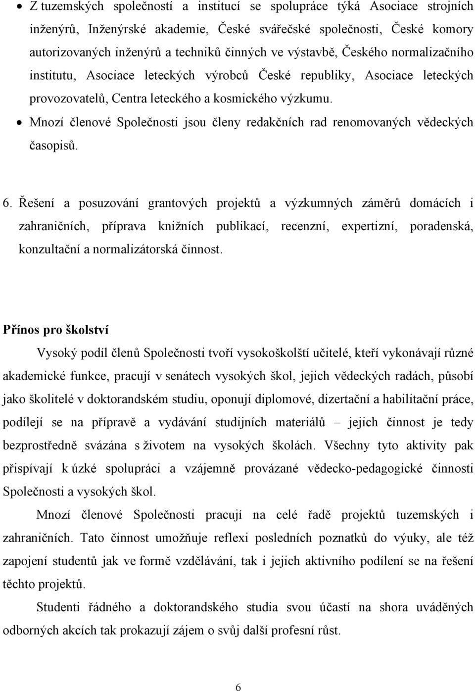 Mnozí členové Společnosti jsou členy redakčních rad renomovaných vědeckých časopisů. 6.