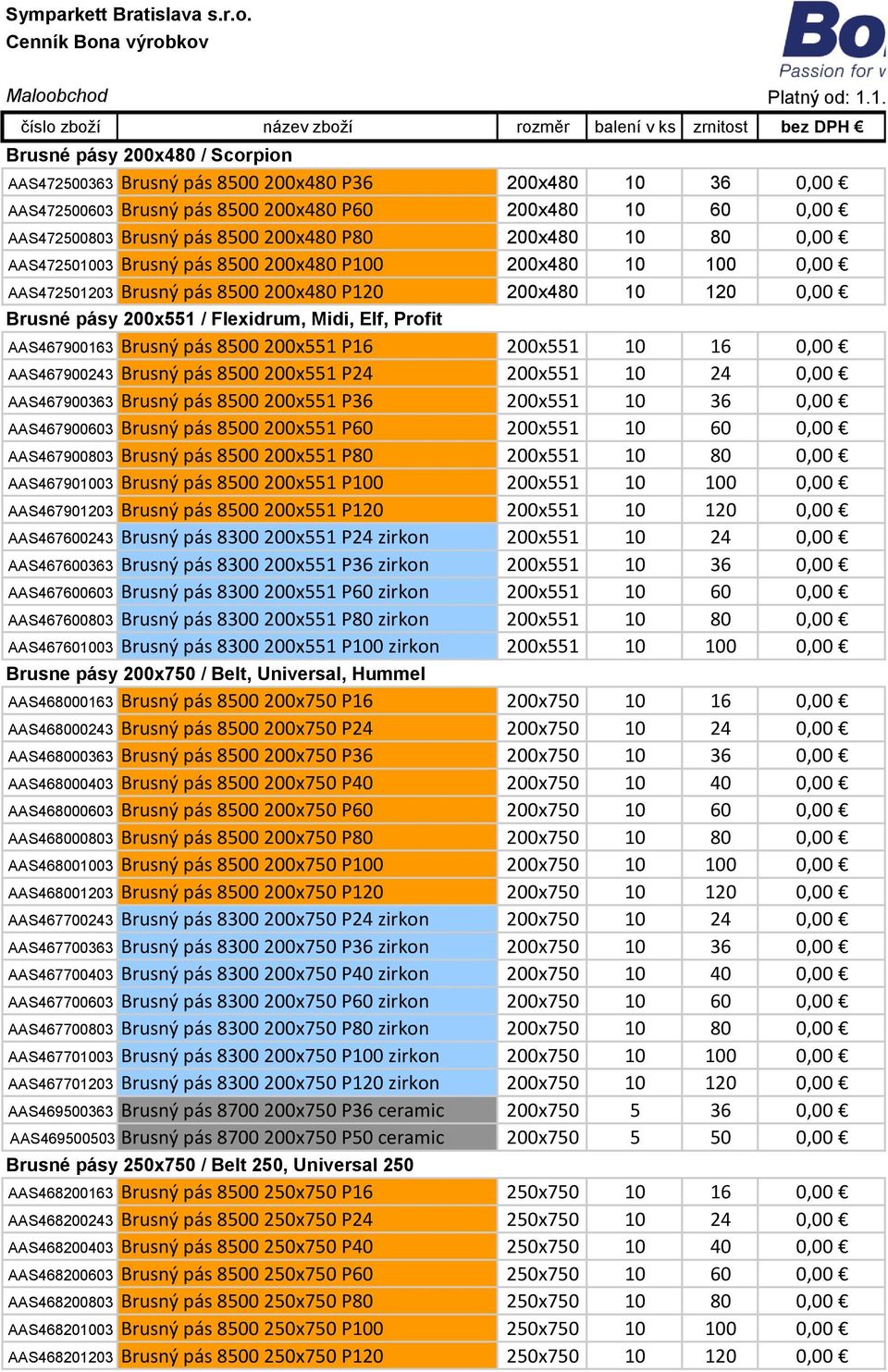 200x480 10 60 AAS472500803 Brusný pás 8500 200x480 P80 200x480 10 80 AAS472501003 Brusný pás 8500 200x480 P100 200x480 10 100 AAS472501203 Brusný pás 8500 200x480 P120 200x480 10 120 Brusné pásy