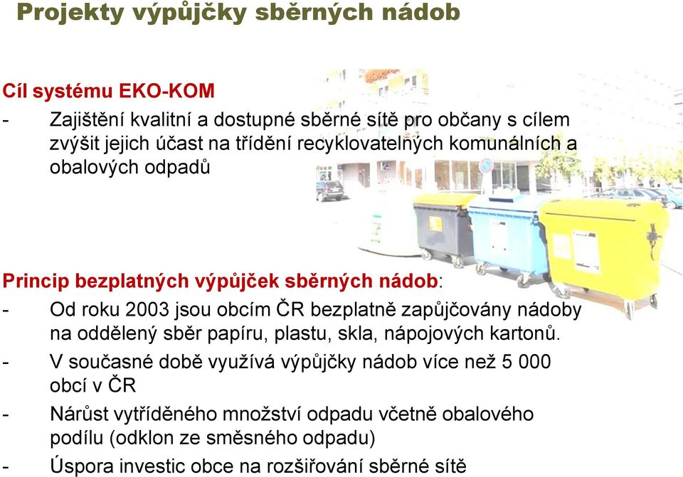 zapůjčovány nádoby na oddělený sběr papíru, plastu, skla, nápojových kartonů.