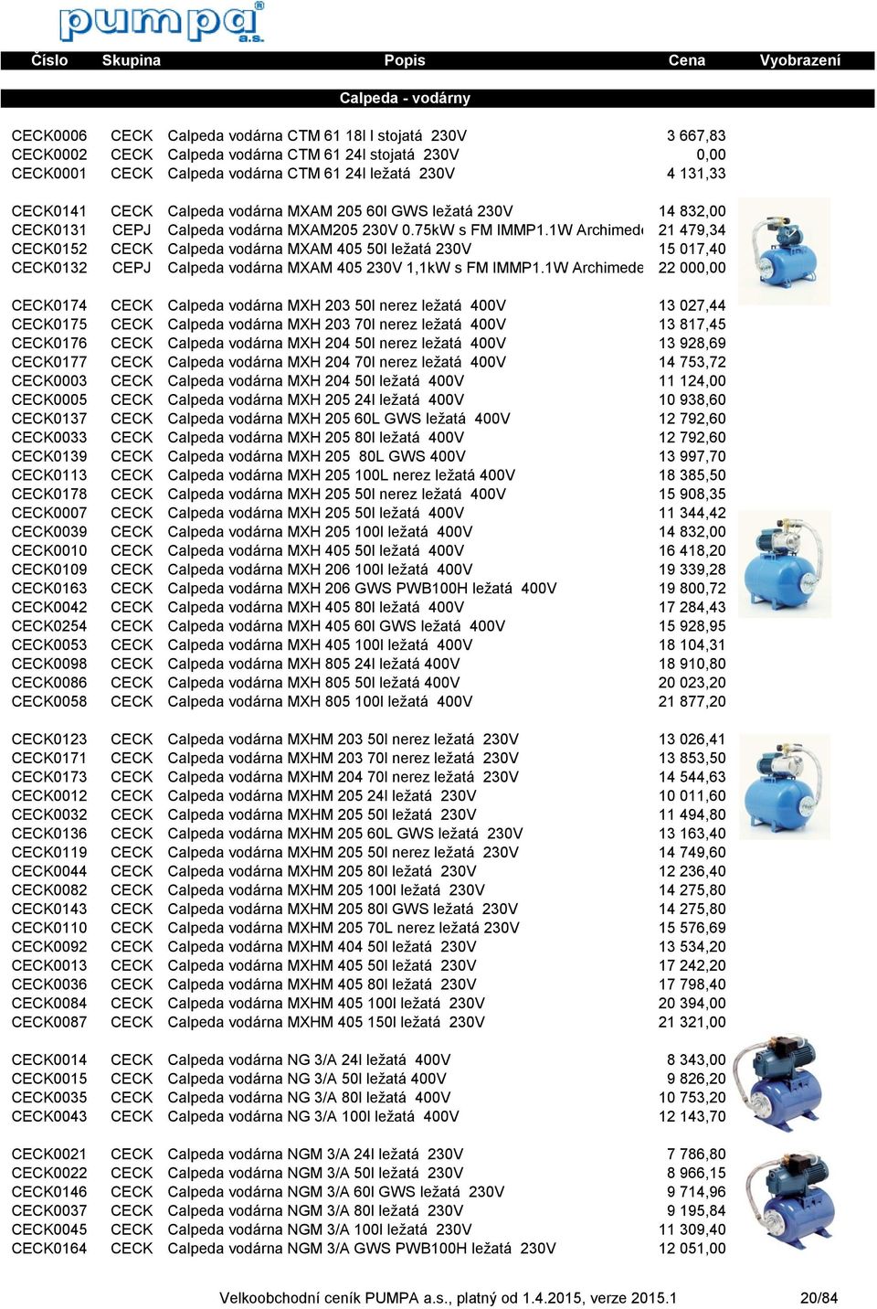 1W Archimedes21 479,34 CECK0152 CECK Calpeda vodárna MXAM 405 50l ležatá 230V 15 017,40 CECK0132 CEPJ Calpeda vodárna MXAM 405 230V 1,1kW s FM IMMP1.