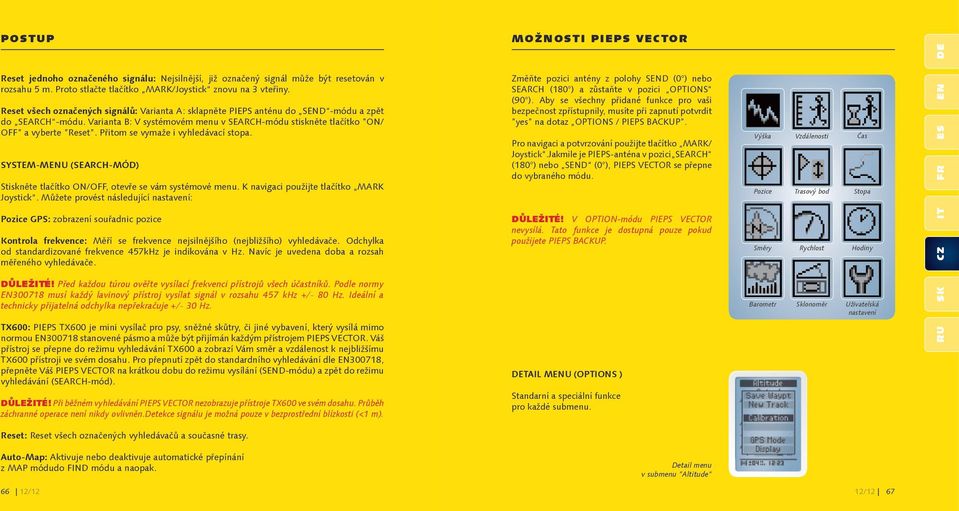 Přitom se vymaže i vyhledávací stopa. SYSTEM-MENU (SEARCH-MÓD) Stiskněte tlačítko ON/OFF, otevře se vám systémové menu. K navigaci použijte tlačítko MARK Joystick.