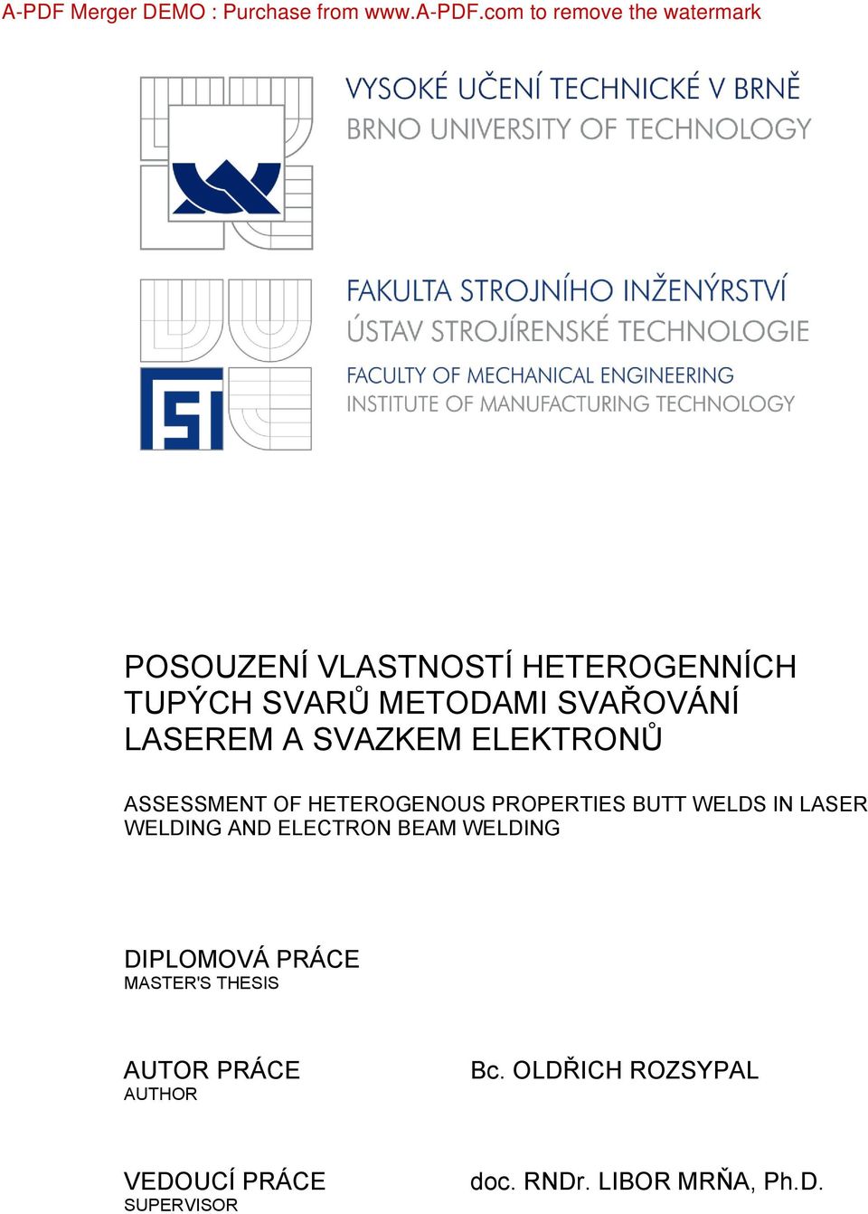 LASEREM A SVAZKEM ELEKTRONŮ ASSESSMENT OF HETEROGENOUS PROPERTIES BUTT WELDS IN LASER WELDING