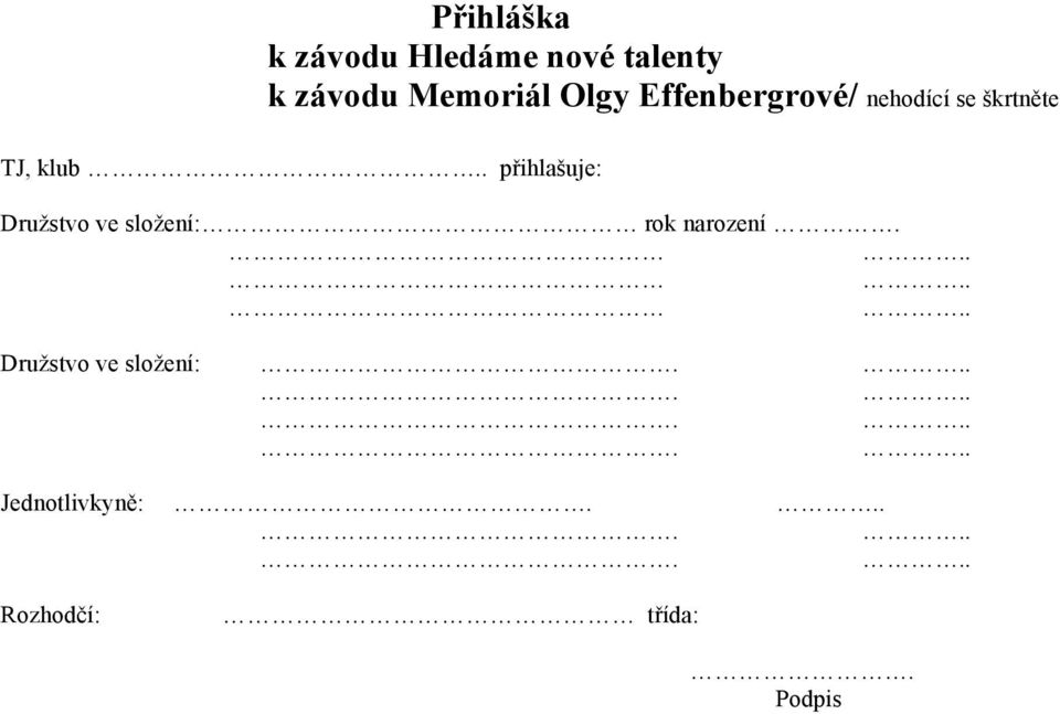 klub přihlašuje: Družstvo ve složení: rok narození.