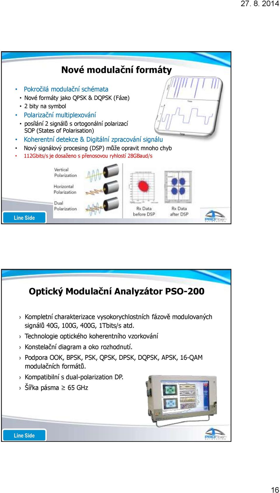 Line Side Optický Modulační Analyzátor PSO-200 Kompletní charakterizace vysokorychlostních fázově modulovaných signálů 40G, 100G, 400G, 1Tbits/s atd.