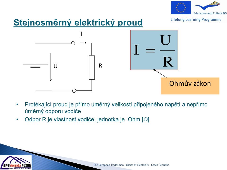 připojeného napětí a nepřímo úměrný odporu