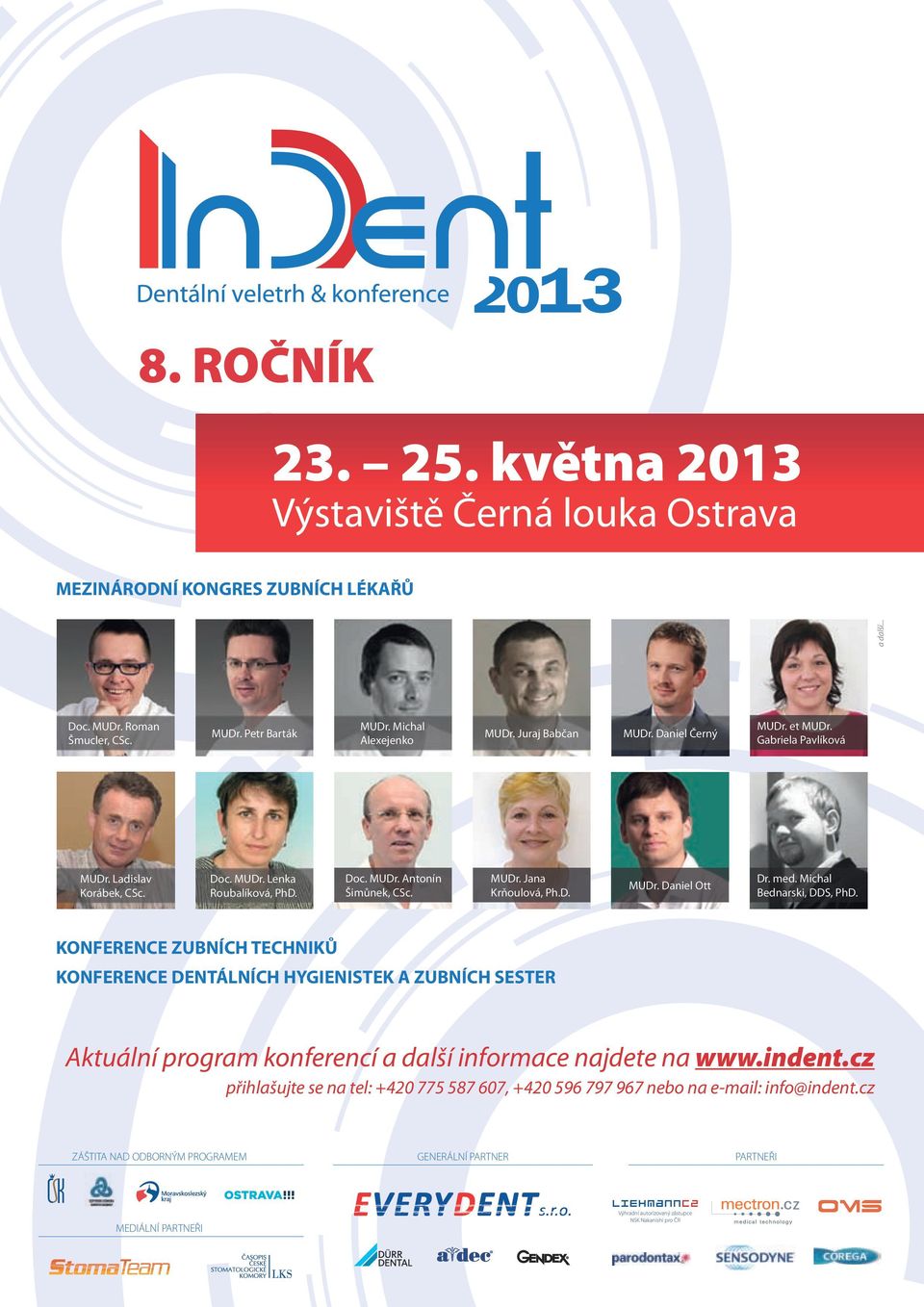 med. Michal Bednarski, DDS, PhD. KONFERENCE ZUBNÍCH TECHNIKŮ KONFERENCE DENTÁLNÍCH HYGIENISTEK A ZUBNÍCH SESTER Aktuální program konferencí a další informace najdete na www.indent.