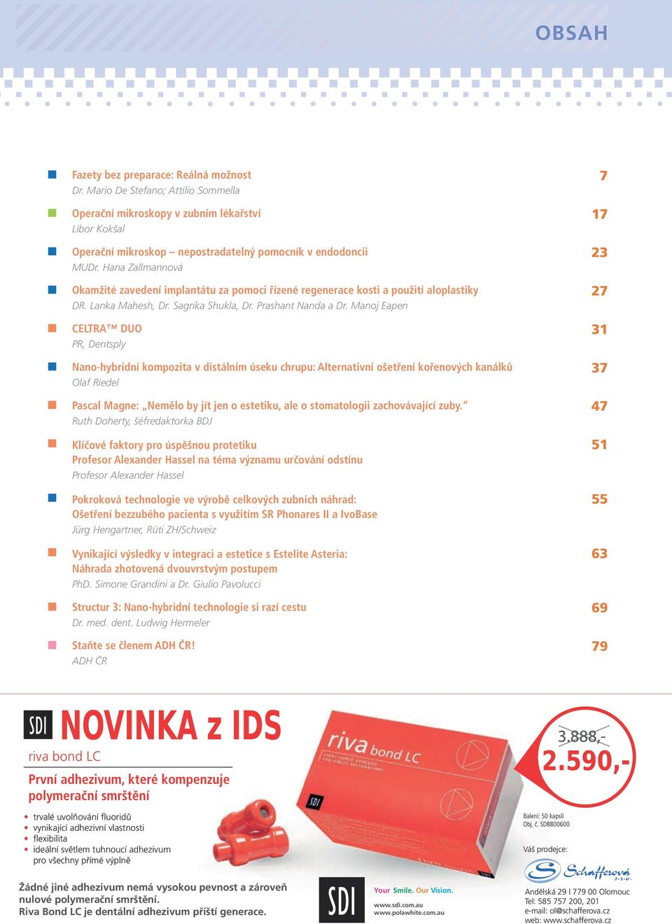 Hana Zallmannová Okamžité zavedení implantátu za pomoci řízené regenerace kosti a použití aloplastiky 27 DR. Lanka Mahesh, Dr. Sagrika Shukla, Dr. Prashant Nanda a Dr.