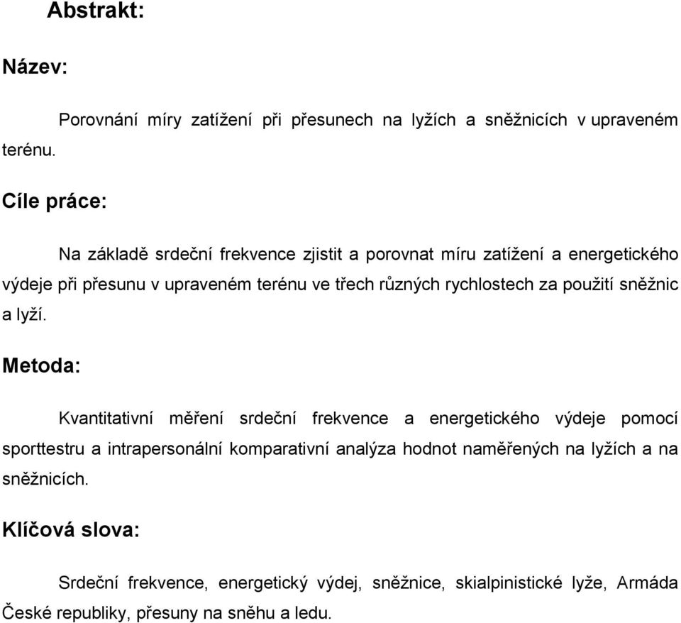 a energetického výdeje při přesunu v upraveném terénu ve třech různých rychlostech za použití sněžnic a lyží.