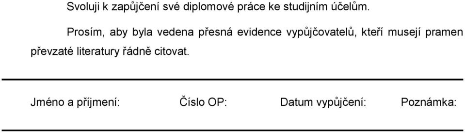 Prosím, aby byla vedena přesná evidence vypůjčovatelů,