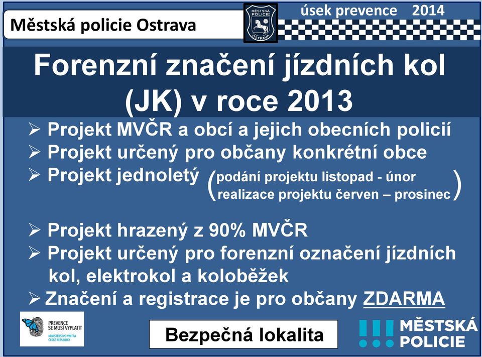 - únor ( ) realizace projektu červen prosinec Projekt hrazený z 90% MVČR Projekt určený pro