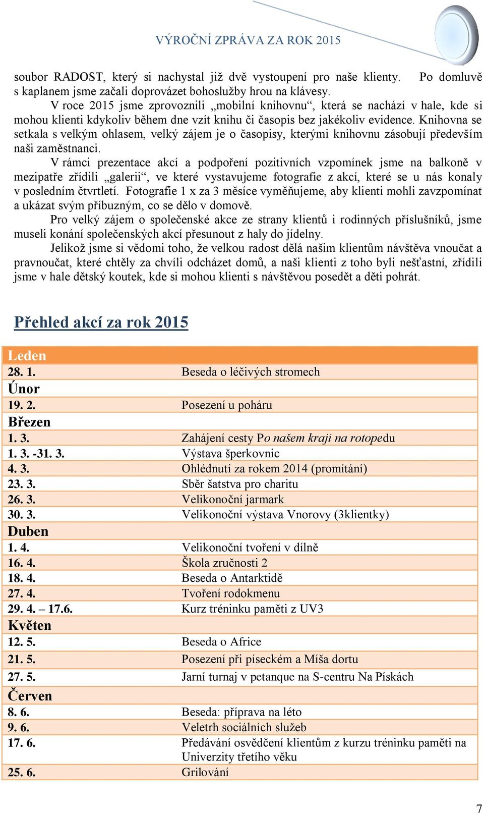 Knihovna se setkala s velkým ohlasem, velký zájem je o časopisy, kterými knihovnu zásobují především naši zaměstnanci.