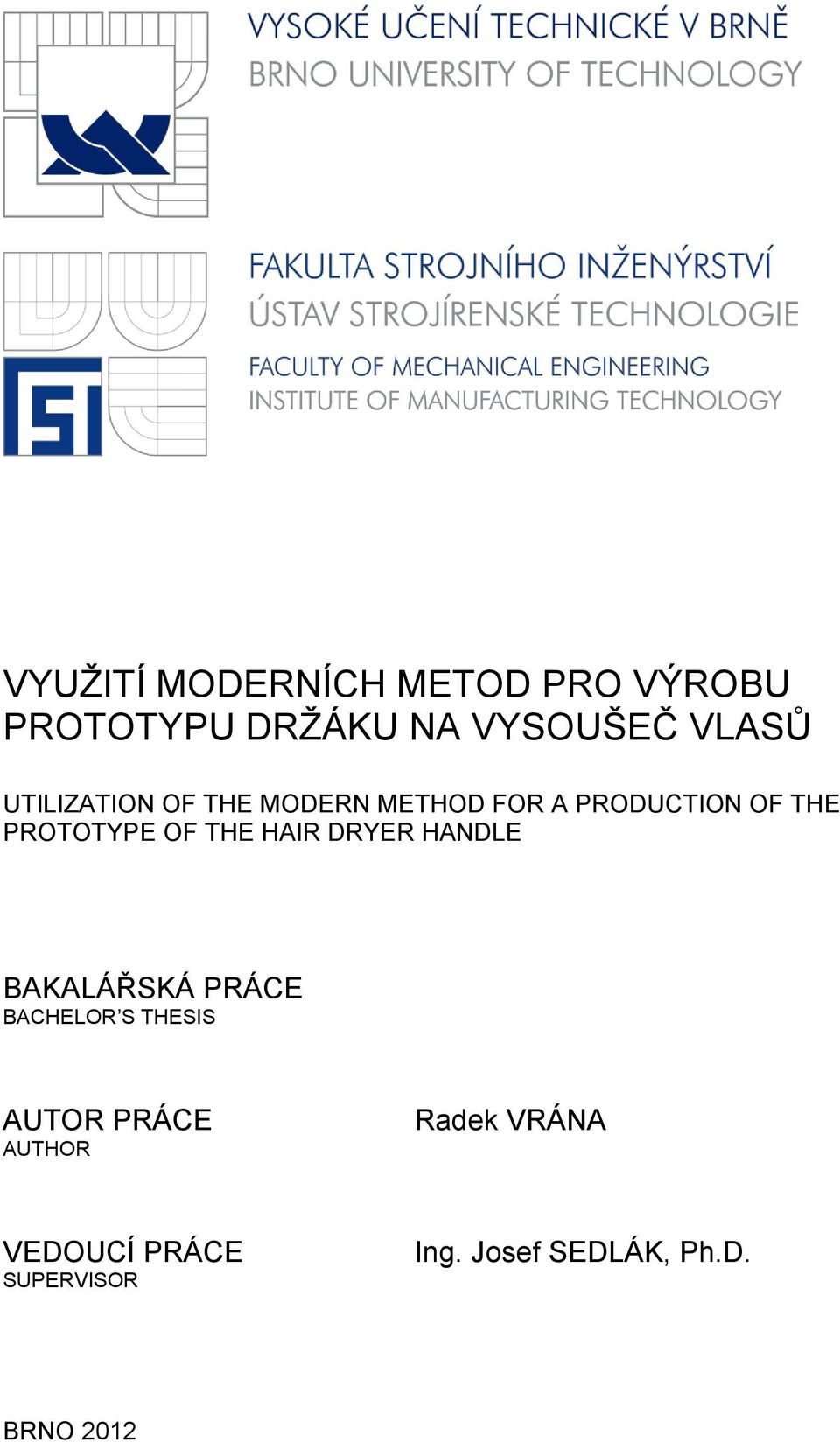 THE HAIR DRYER HANDLE BAKALÁŘSKÁ PRÁCE BACHELOR S THESIS AUTOR PRÁCE