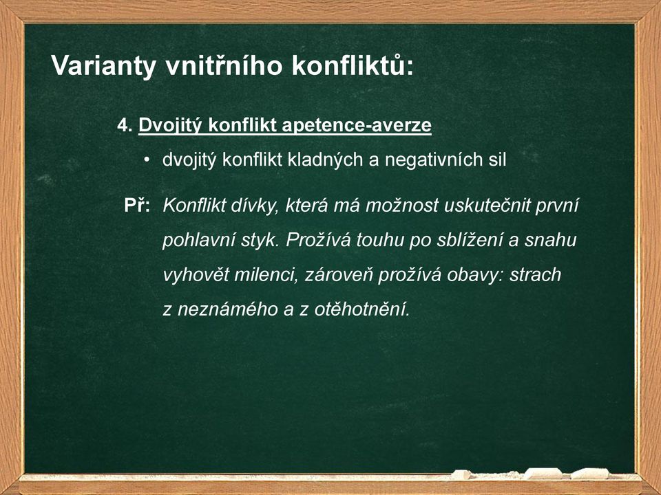 negativních sil Př: Konflikt dívky, která má možnost uskutečnit první